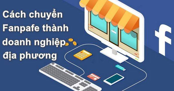 Cách chuyển fanpage thành dạng doanh nghiệp địa phương đơn giản