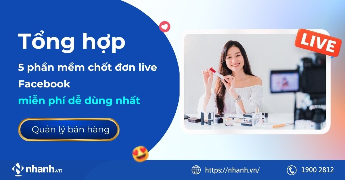 Tổng hợp 5 phần mềm chốt đơn live Facebook miễn phí dễ dùng nhất