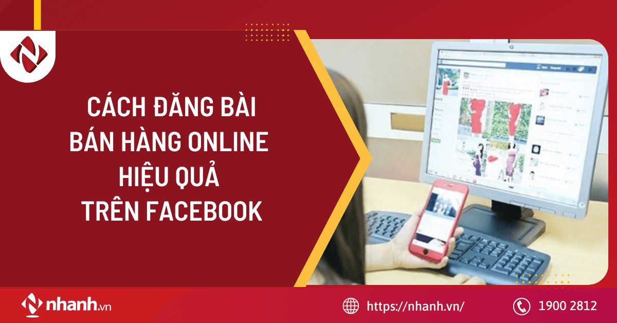 Cách đăng bài bán hàng online hiệu quả trên Facebook