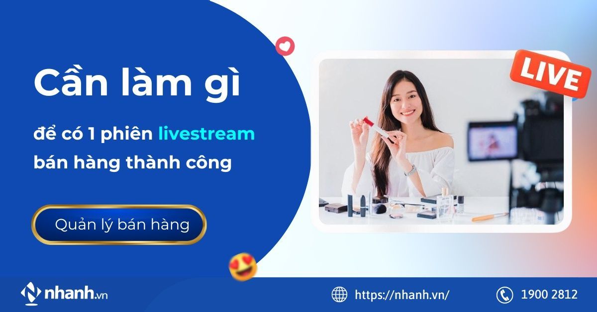 Cần làm gì để có 1 phiên livestream bán hàng thành công?