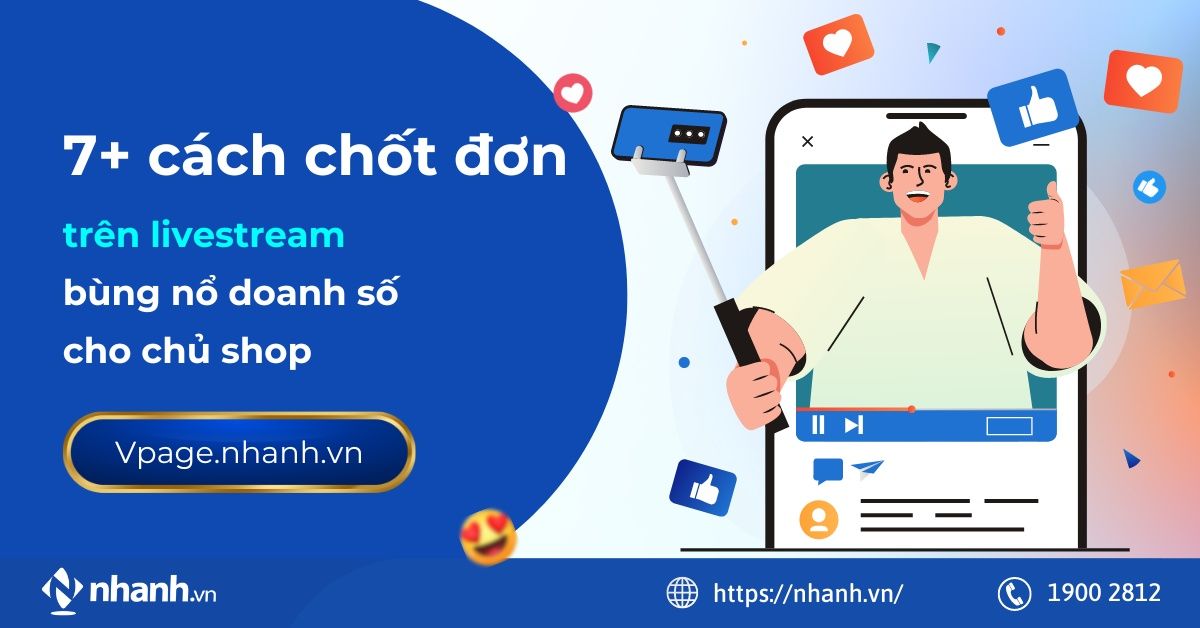 7+ cách chốt đơn trên livestream bùng nổ doanh số cho chủ shop