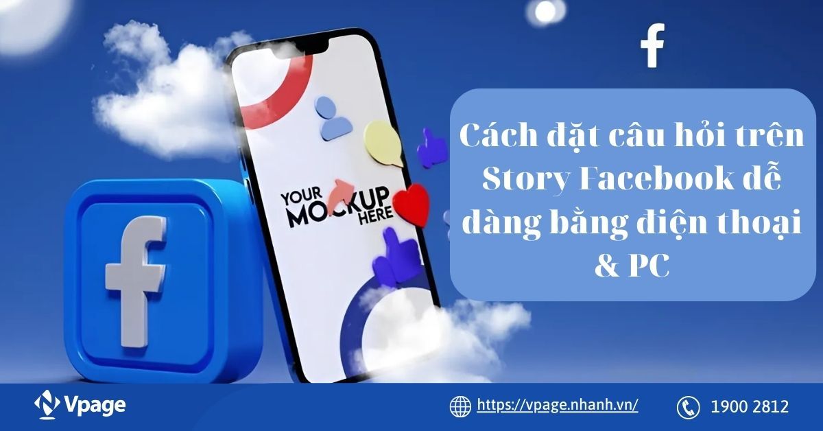 Cách đặt câu hỏi trên Story Facebook dễ dàng bằng điện thoại & PC