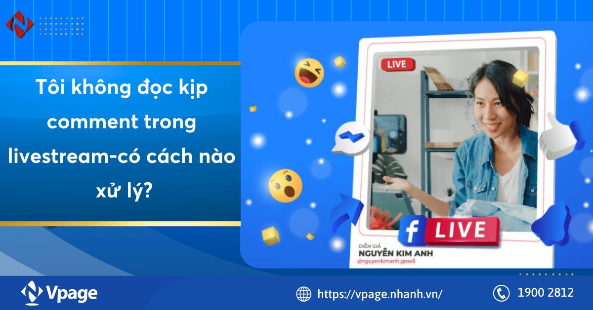 Tôi không đọc kịp comment trong livestream - có cách nào xử lý không?