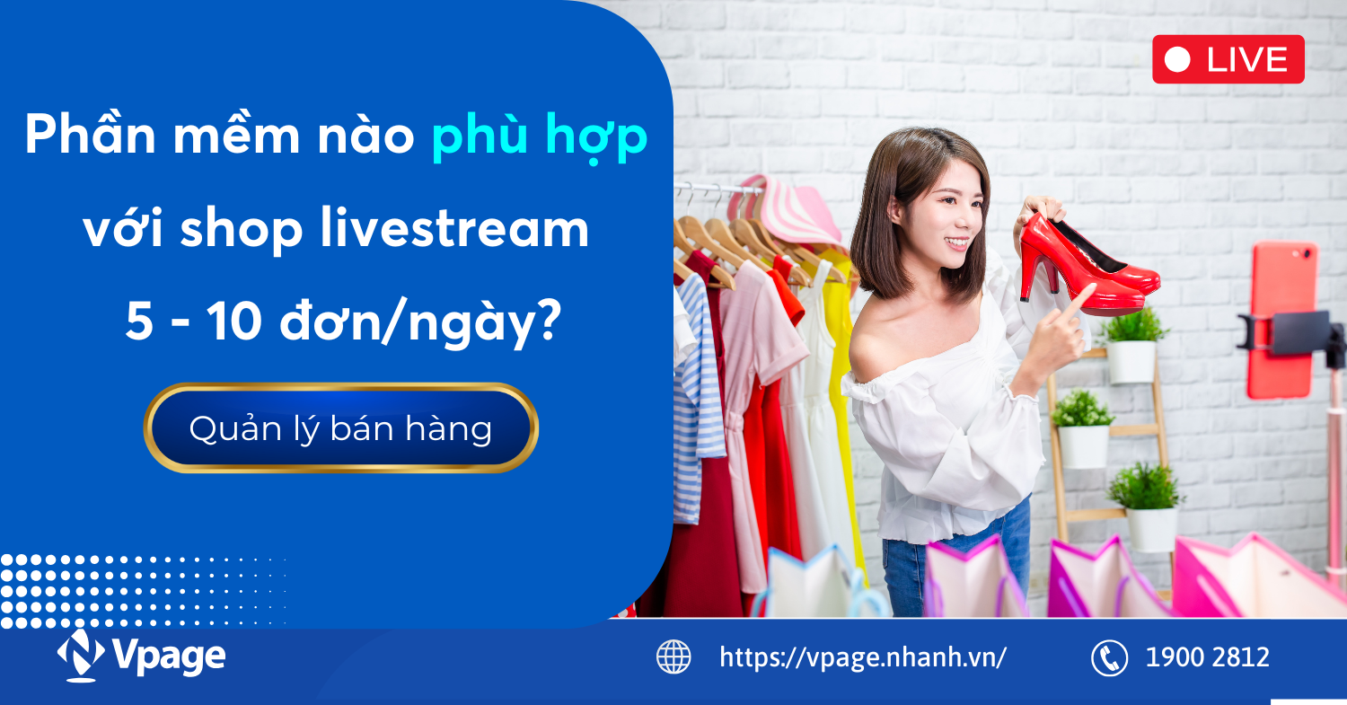 Phần mềm nào phù hợp với shop livestream 50 - 100 đơn/ngày?