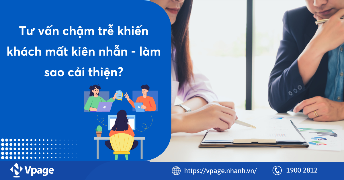 Tư vấn chậm trễ khiến khách mất kiên nhẫn - làm sao cải thiện?
