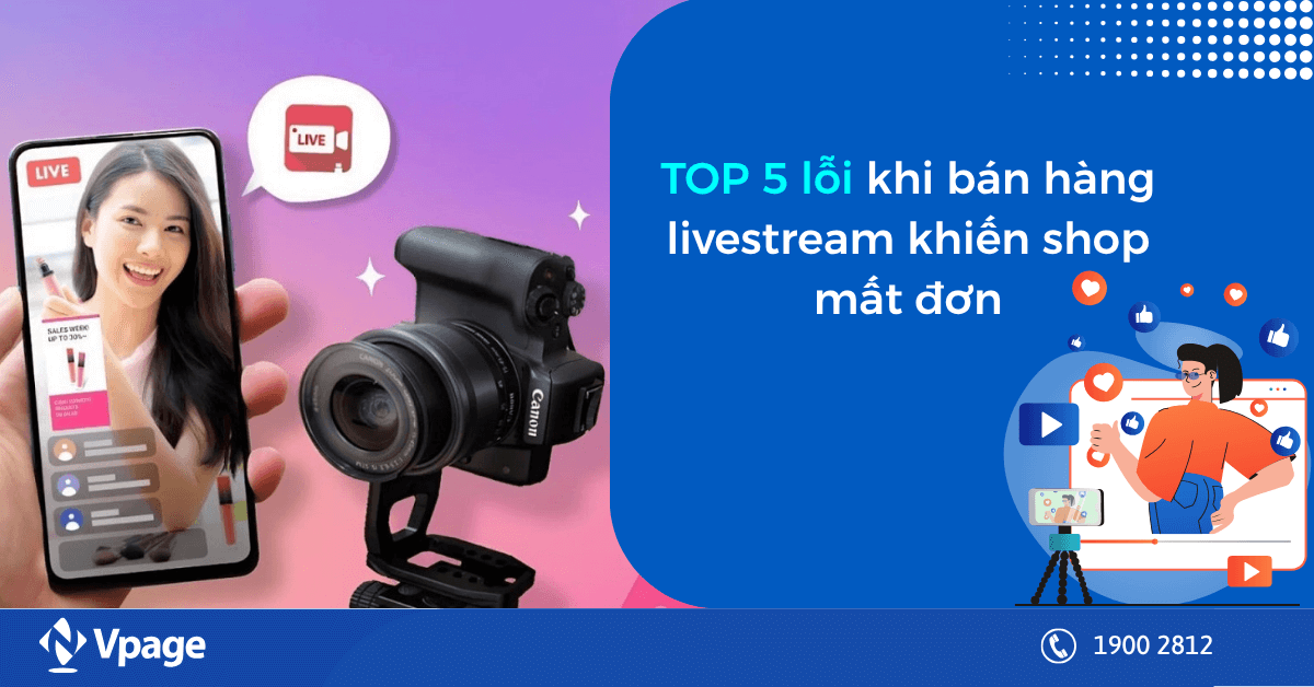 TOP 5 lỗi khi bán hàng livestream khiến shop mất đơn
