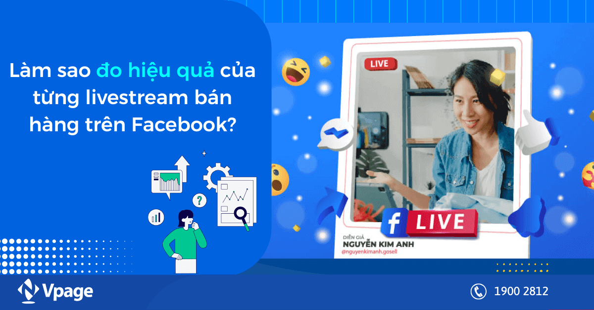 Làm sao đo hiệu quả của từng livestream bán hàng trên Facebook?