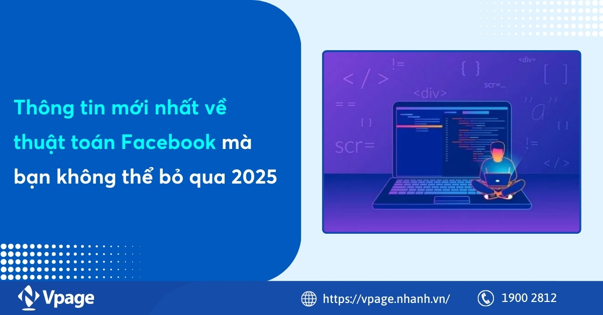 Thông tin mới nhất về thuật toán Facebook mà bạn không thể bỏ qua 2025