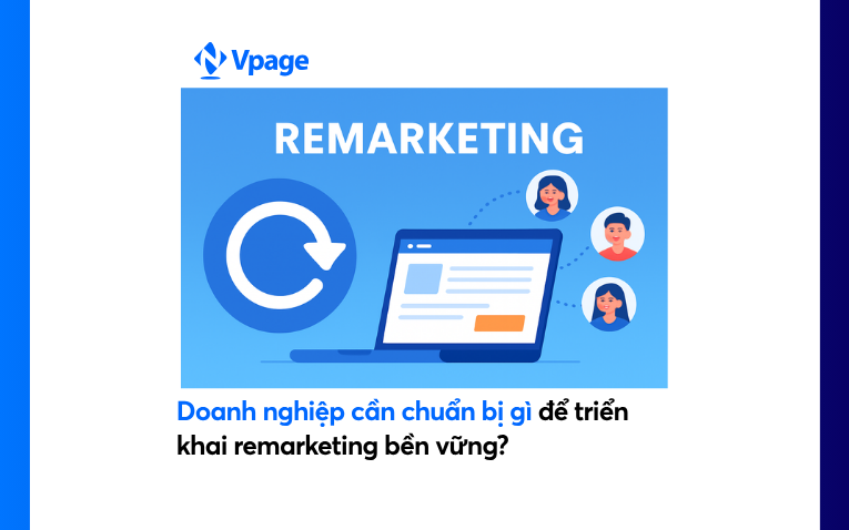 Doanh nghiệp cần chuẩn bị gì để triển khai remarketing bền vững?