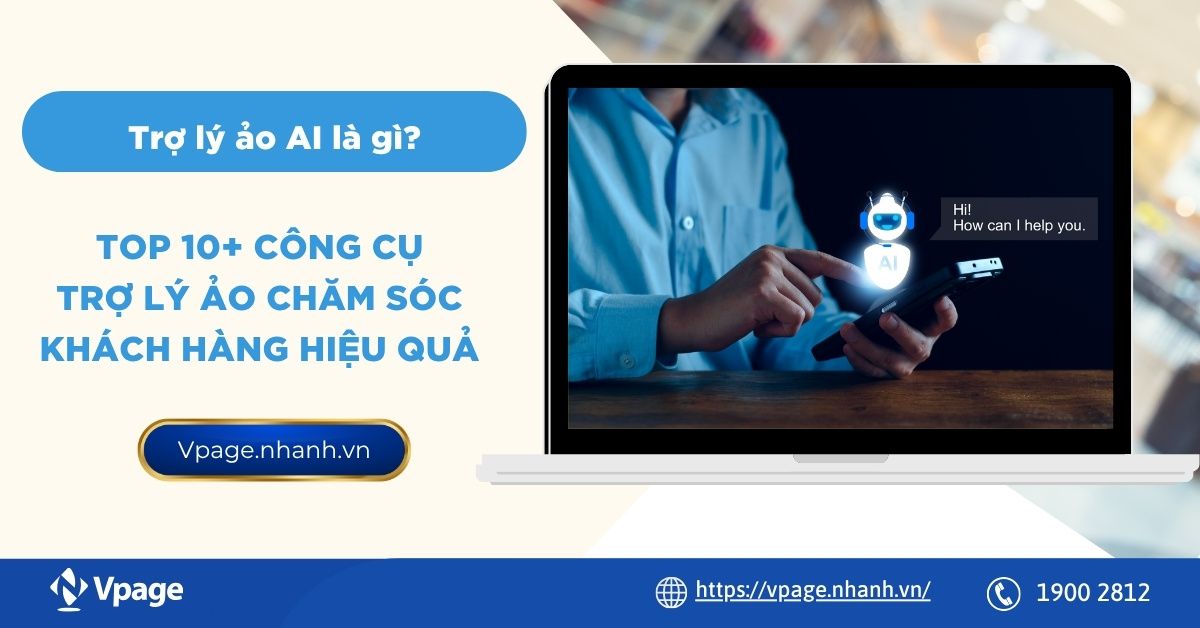 Trợ lý ảo AI là gì? Top 10+ công cụ trợ lý ảo chăm sóc khách hàng hiệu quả