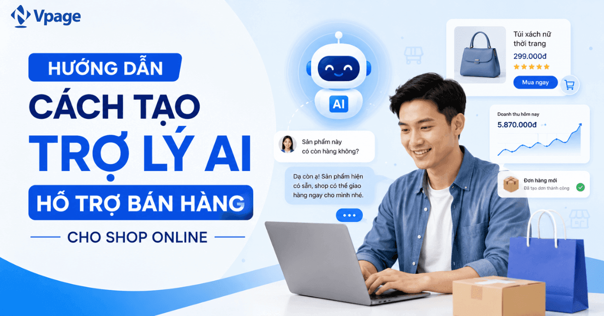 Hướng dẫn cách tạo trợ lý AI hỗ trợ bán hàng cho shop online